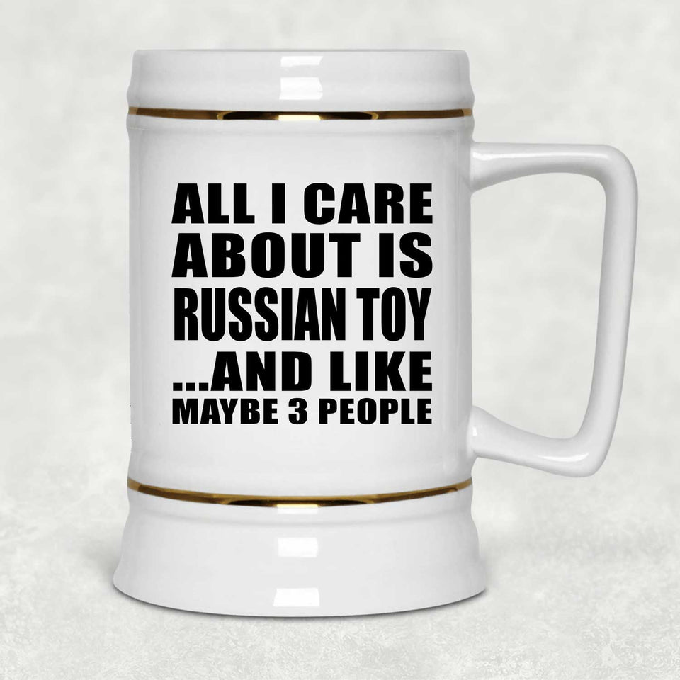 All I Care About Is Russian Toy - Beer Stein
