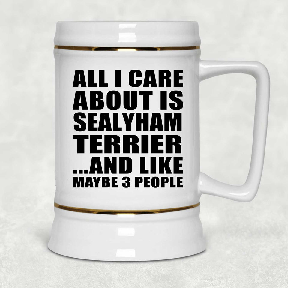 All I Care About Is Sealyham Terrier - Beer Stein