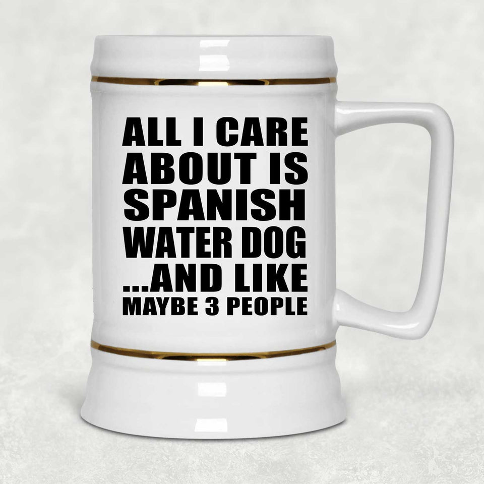 All I Care About Is Spanish Water Dog - Beer Stein