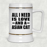 All I Need Is Love And A Asian Cat - Beer Stein