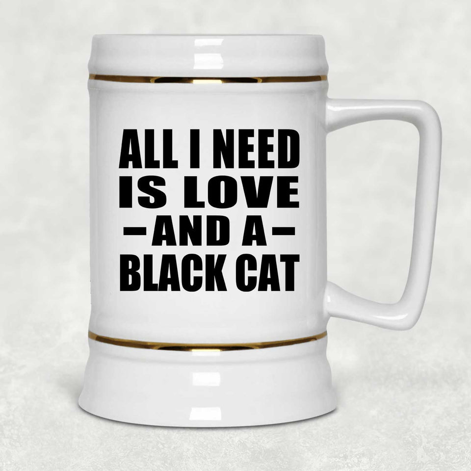 All I Need Is Love And A Black Cat - Beer Stein