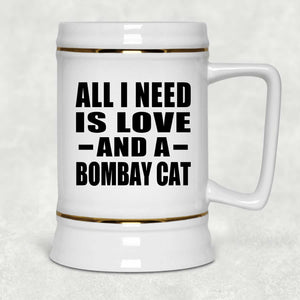 All I Need Is Love And A Bombay Cat - Beer Stein