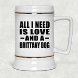 All I Need Is Love And A Brittany Dog - Beer Stein