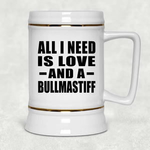 All I Need Is Love And A Bullmastiff - Beer Stein