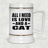 All I Need Is Love And A Cat - Beer Stein