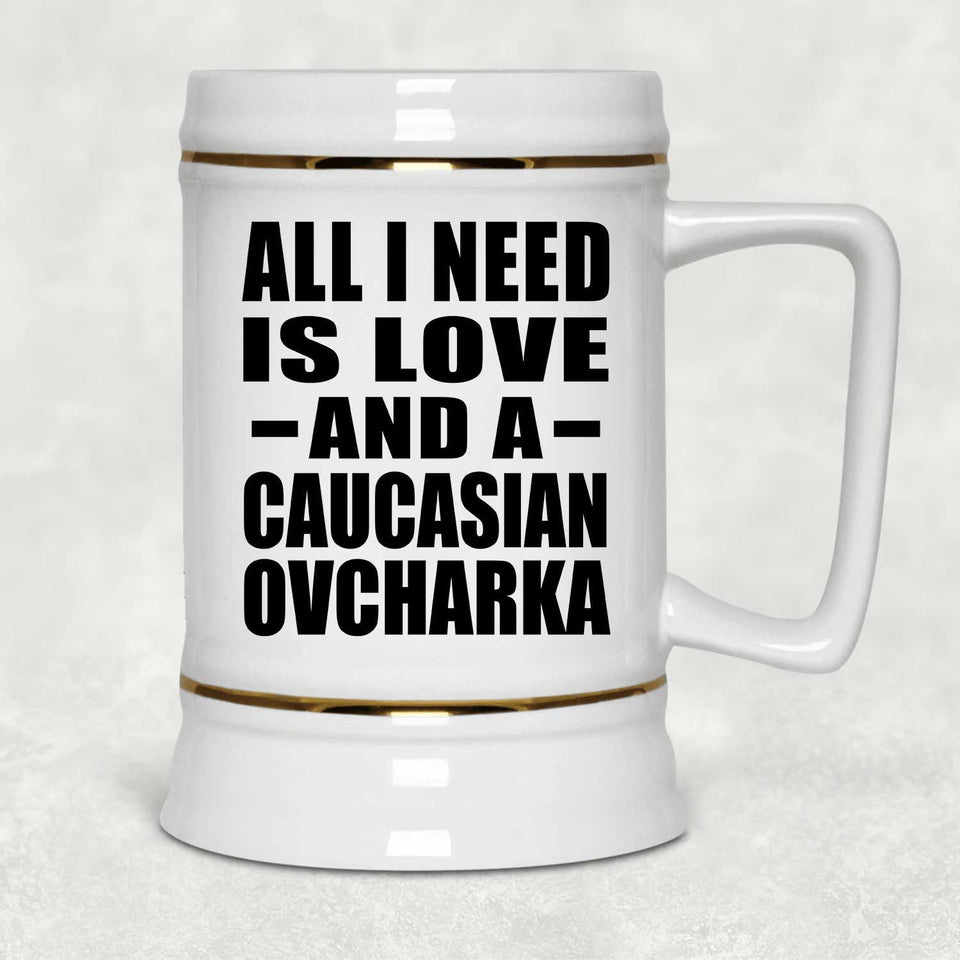 All I Need Is Love And A Caucasian Ovcharka - Beer Stein