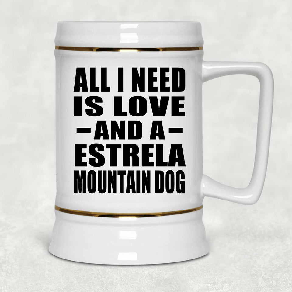 All I Need Is Love And A Estrela Mountain Dog - Beer Stein