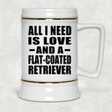 All I Need Is Love And A Flat-Coated Retriever - Beer Stein