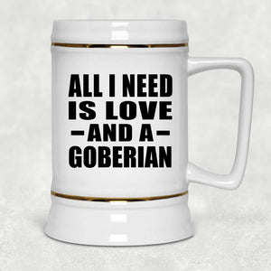 All I Need Is Love And A Goberian - Beer Stein