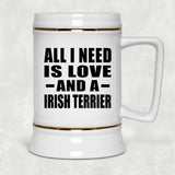 All I Need Is Love And A Irish Terrier - Beer Stein