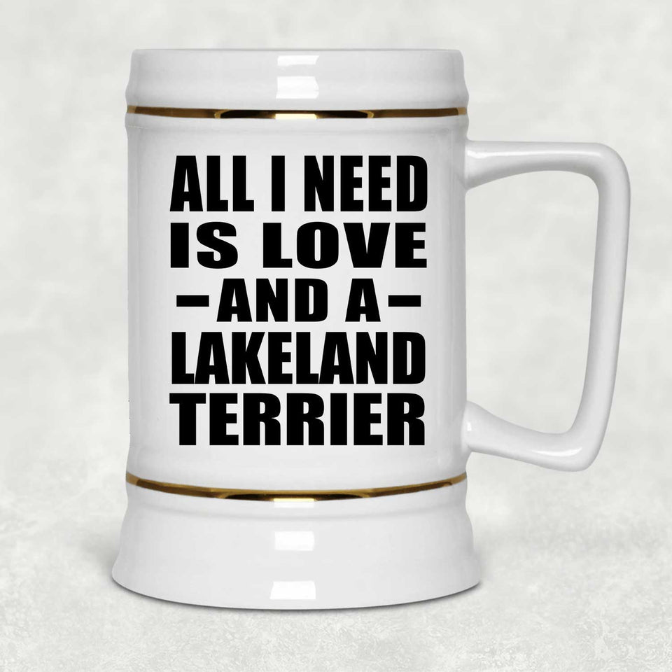 All I Need Is Love And A Lakeland Terrier - Beer Stein