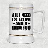 All I Need Is Love And A Pharaoh Hound - Beer Stein