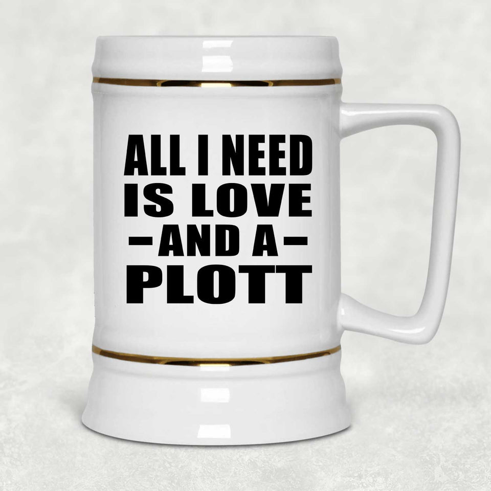 All I Need Is Love And A Plott - Beer Stein