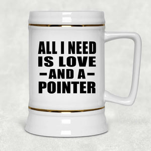 All I Need Is Love And A Pointer - Beer Stein