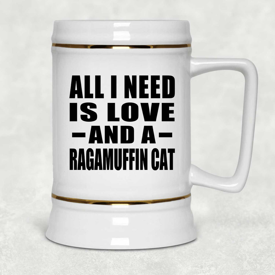All I Need Is Love And A Ragamuffin Cat - Beer Stein