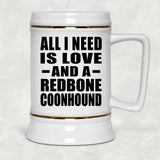 All I Need Is Love And A Redbone Coonhound - Beer Stein