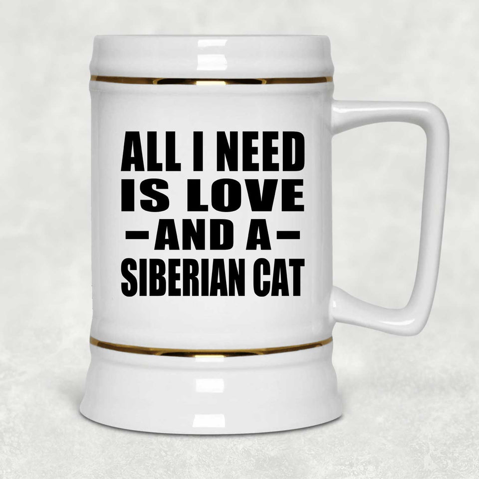 All I Need Is Love And A Siberian Cat - Beer Stein