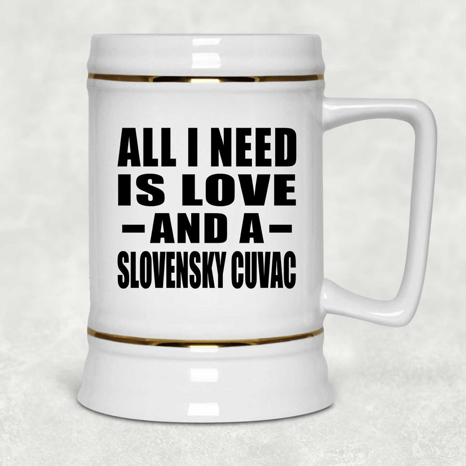All I Need Is Love And A Slovensky Cuvac - Beer Stein