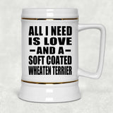 All I Need Is Love And A Soft Coated Wheaten Terrier - Beer Stein