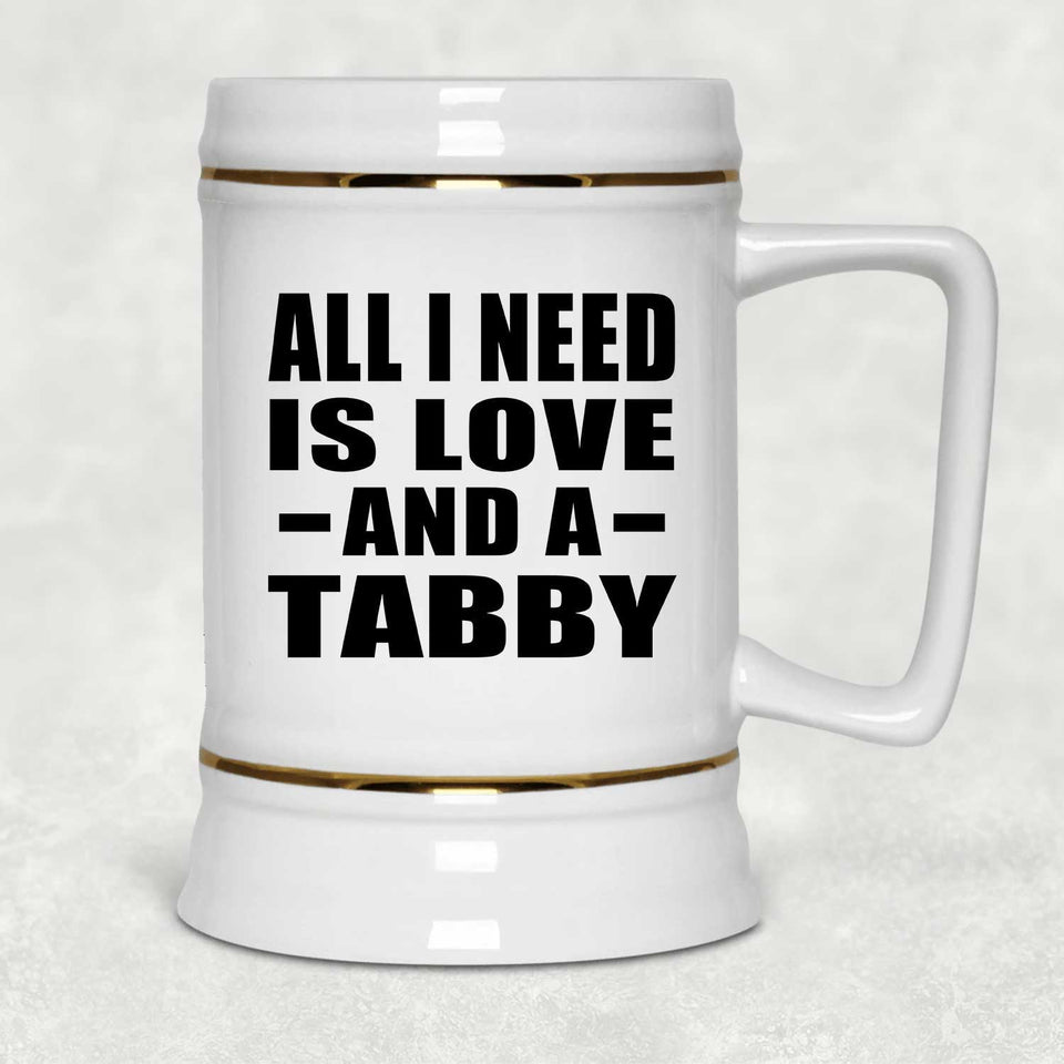All I Need Is Love And A Tabby - Beer Stein