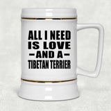 All I Need Is Love And A Tibetan Terrier - Beer Stein
