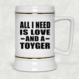 All I Need Is Love And A Toyger - Beer Stein
