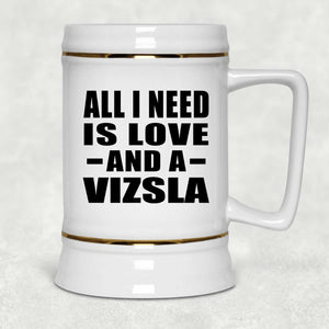 All I Need Is Love And A Vizsla - Beer Stein