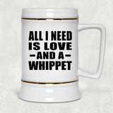 All I Need Is Love And A Whippet - Beer Stein
