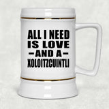 All I Need Is Love And A Xoloitzcuintli - Beer Stein