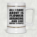 All I Care About Is Flower Arranging - Beer Stein