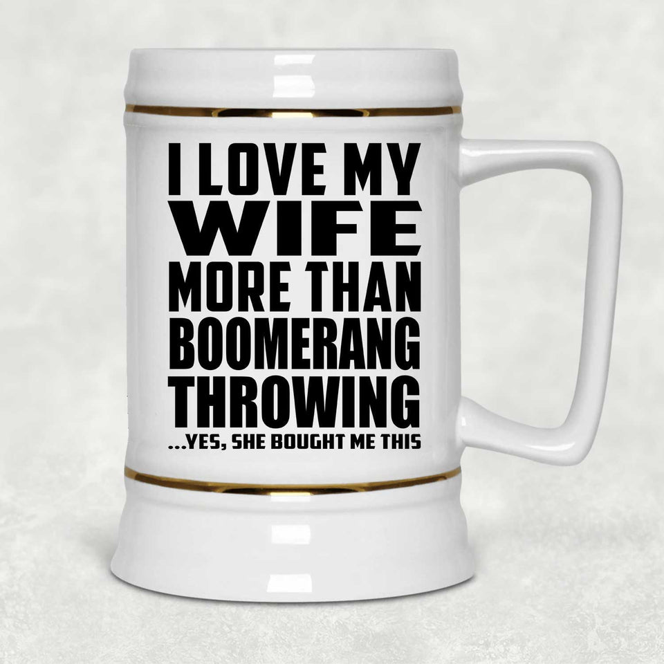 I Love My Wife More Than Boomerang Throwing - Beer Stein