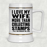 I Love My Wife More Than Collecting Stamps - Beer Stein