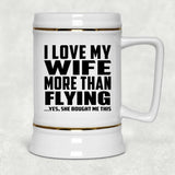 I Love My Wife More Than Flying - Beer Stein