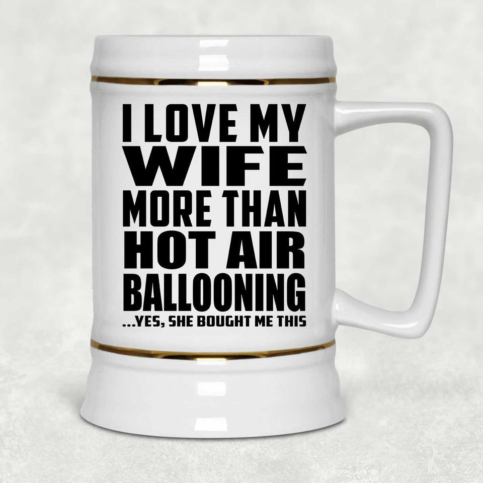 I Love My Wife More Than Hot Air Ballooning - Beer Stein