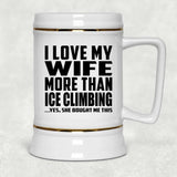 I Love My Wife More Than Ice Climbing - Beer Stein