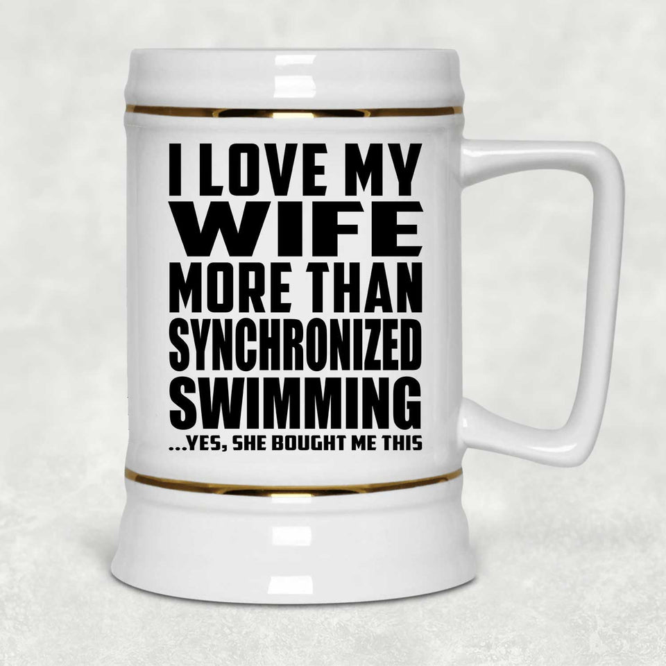 I Love My Wife More Than Synchronized Swimming - Beer Stein