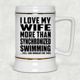 I Love My Wife More Than Synchronized Swimming - Beer Stein