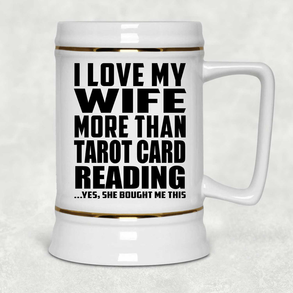 I Love My Wife More Than Tarot Card Reading - Beer Stein