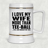 I Love My Wife More Than Tee-Ball - Beer Stein