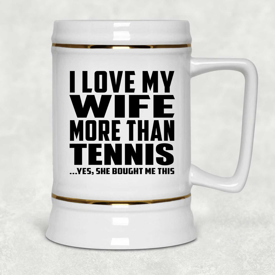 I Love My Wife More Than Tennis - Beer Stein