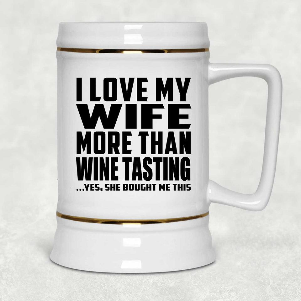 I Love My Wife More Than Wine Tasting - Beer Stein