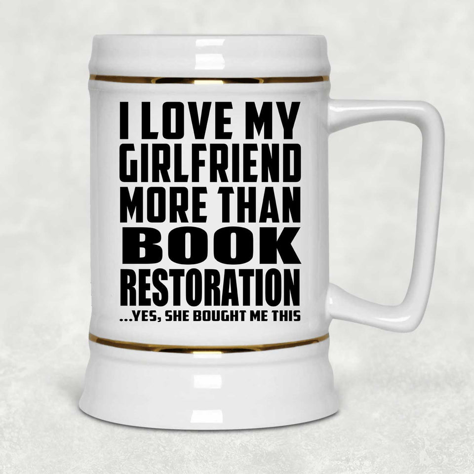 I Love My Girlfriend More Than Book Restoration - Beer Stein