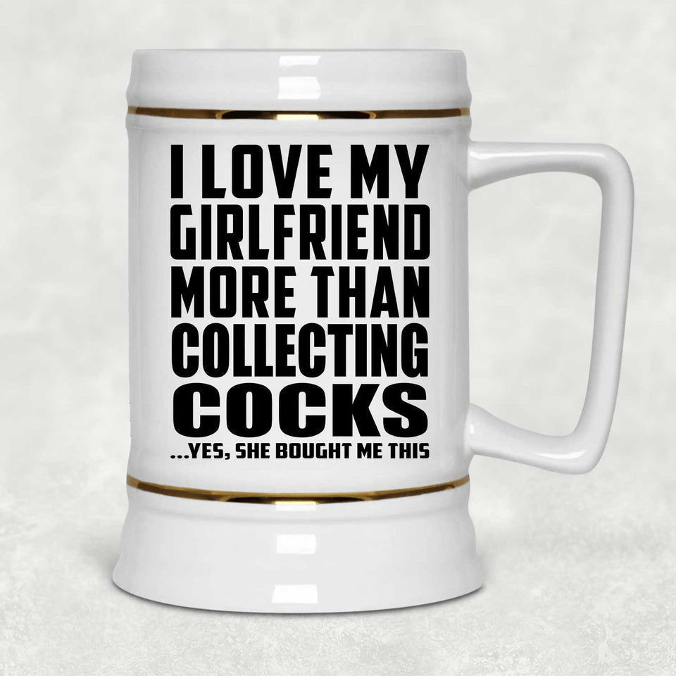 I Love My Girlfriend More Than Collecting Cocks - Beer Stein