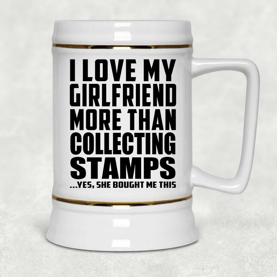 I Love My Girlfriend More Than Collecting Stamps - Beer Stein