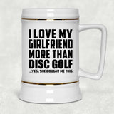 I Love My Girlfriend More Than Disc Golf - Beer Stein