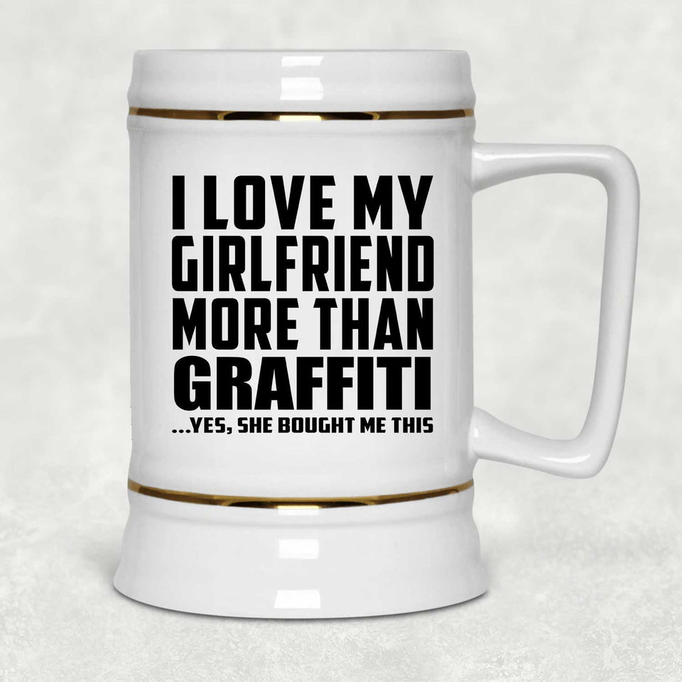 I Love My Girlfriend More Than Graffiti - Beer Stein