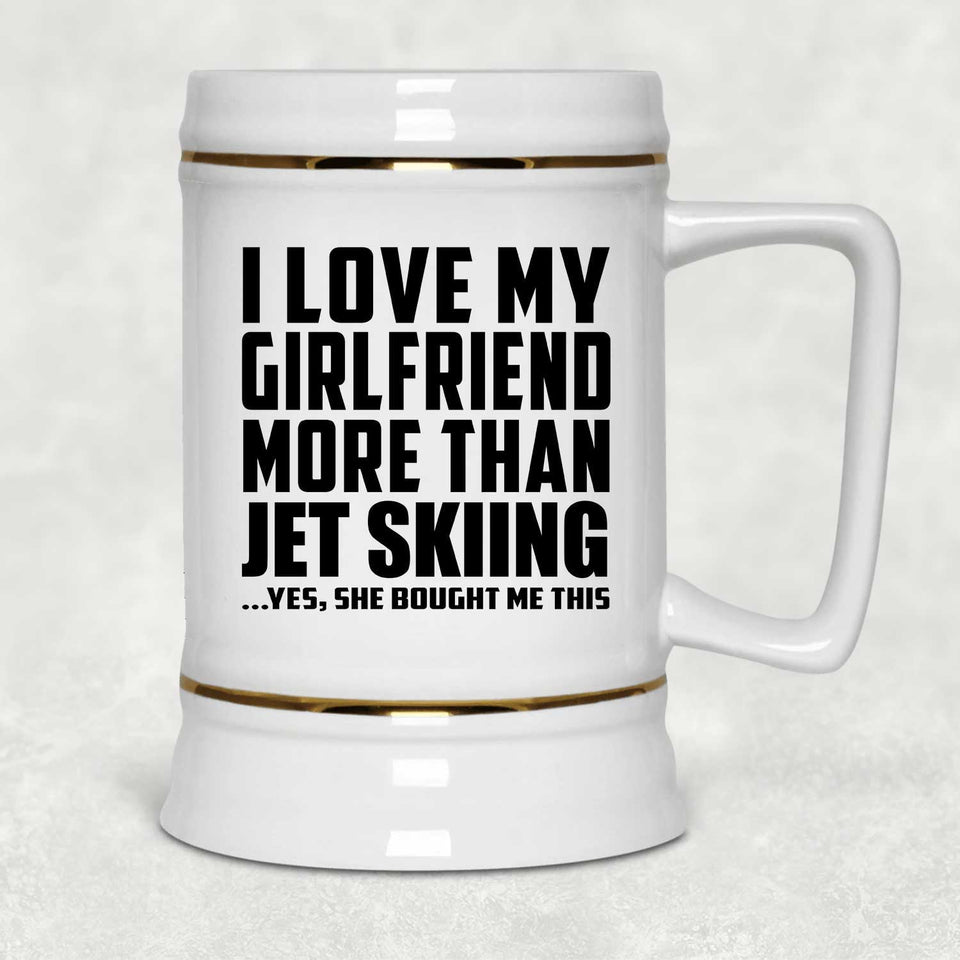 I Love My Girlfriend More Than Jet Skiing - Beer Stein