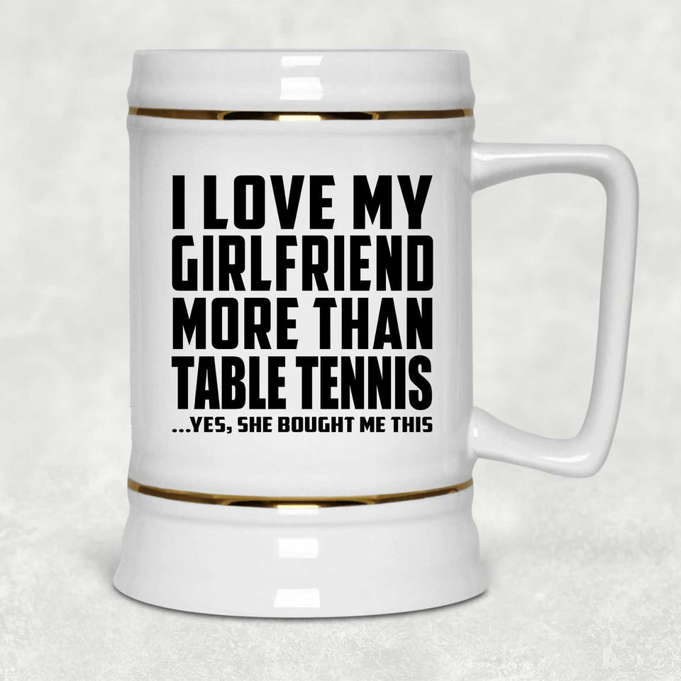 I Love My Girlfriend More Than Table Tennis - Beer Stein