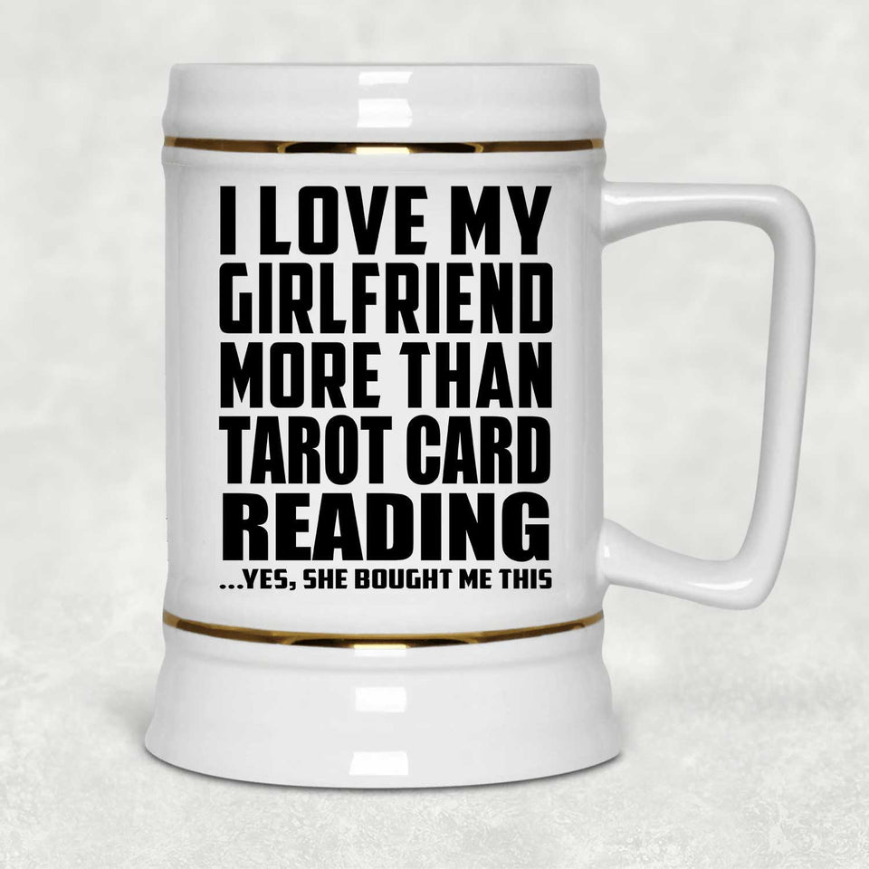 I Love My Girlfriend More Than Tarot Card Reading - Beer Stein