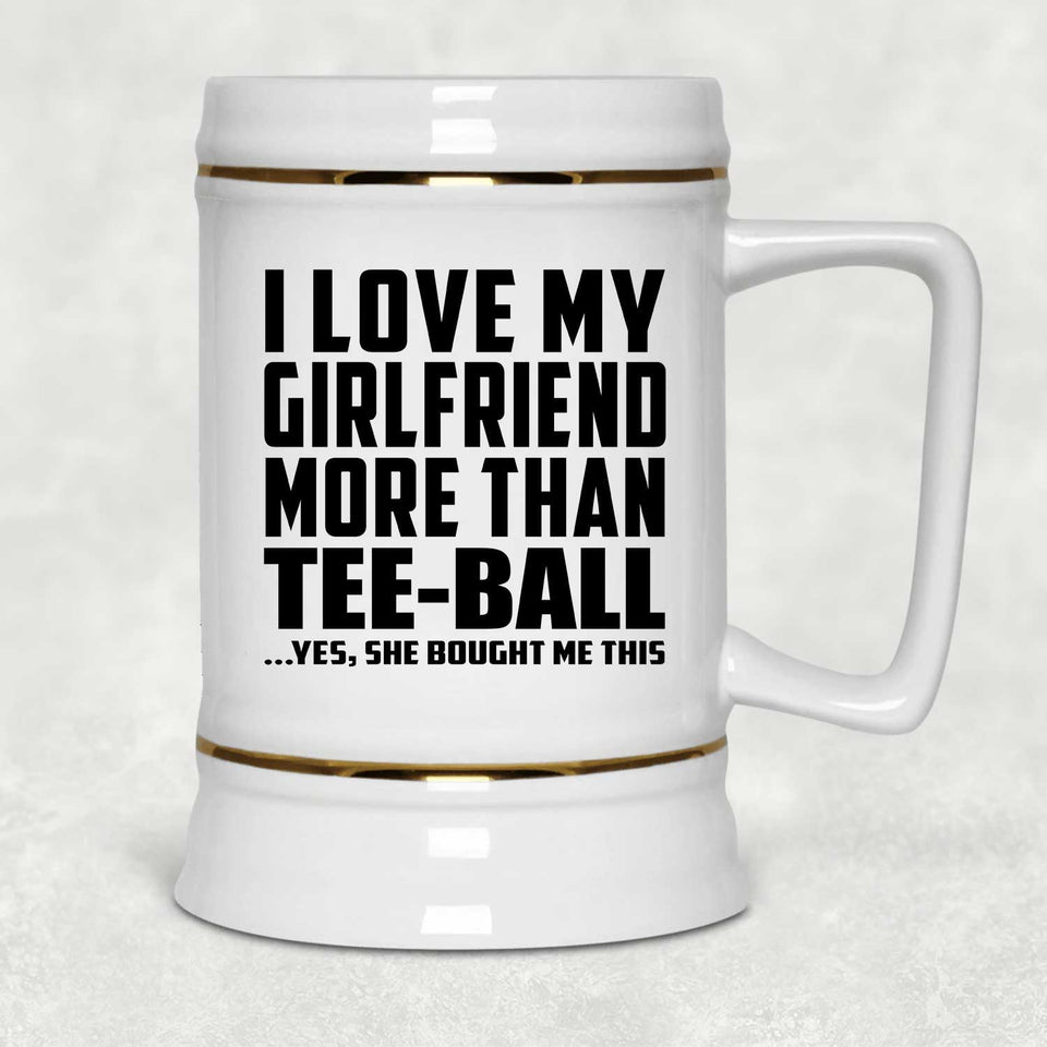 I Love My Girlfriend More Than Tee-Ball - Beer Stein